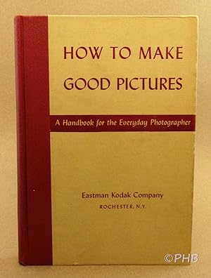 How to Make Good Pictures: The Complete Handbook for the Amateur Photographer