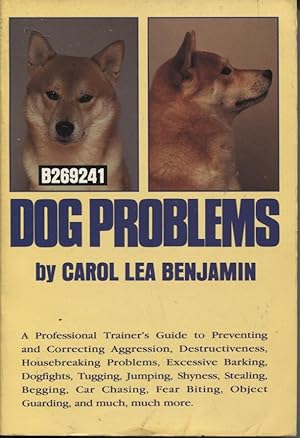 Dog Problems A Professional Trainer's Guide to Preventing and Correcting Agression, Destructivene...
