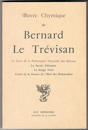 Oeuvre chymique de Bernard Le Trévisan. Le livre de la philosophie naturelle des métaux. La parol...