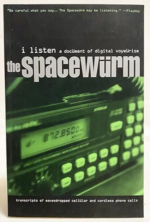 Spacewürm: I Listen: A Document of Digital Voyeurism (Transcripts of Eavesdropped Cellular and Co...
