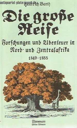 Die große Reife. Forschungen und Abenteuer in Nord- und Zentralafrika 1849-1855.