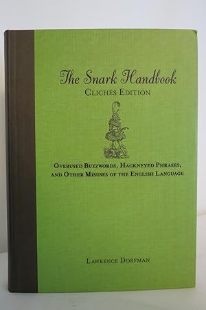 THE SNARK HANDBOOK Clichés Edition: Overused Buzzwords, Hackneyed Phrases, and Other Misuses of t...