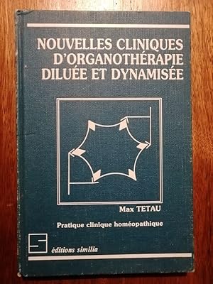 Nouvelles cliniques organothérapie diluée et dynamisée 1986 - TETAU Max - Biothérapie Mémoire cel...
