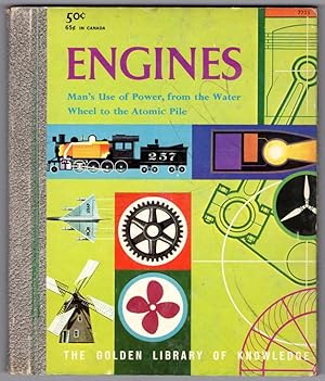 ENGINES, Man's Use of Power, from the Water Wheel to the Atomic Pile (Golden Library of Knowledge...