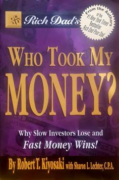 Rich Dad's Who Took My Money? Why Slow Investors Lose and Fast Money Wins