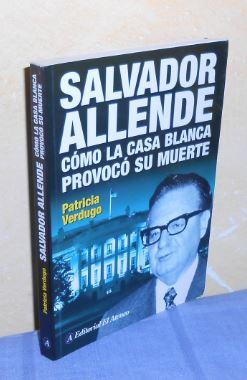 Salvador Allende: Cómo la casa blanca provocó su muerte