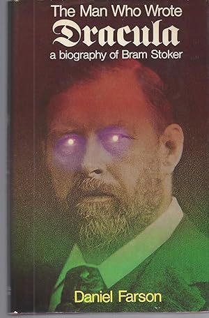 The Man Who Wrote Dracula A Biography of Bram Stoker