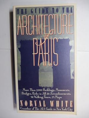 THE GUIDE TO THE ARCHITECTURE OF PARIS. More Than 2,000 Buildings, Monuments, Bridges, Parks in A...