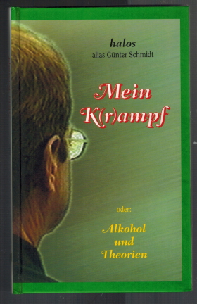 Mein K(r)ampf (Kampf, Krampf) oder: Alkohol und Theorien; Heiteres und Satirisches mit ernstem Hi...