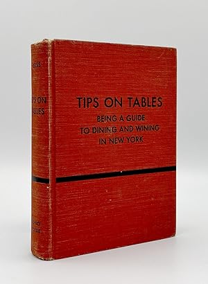 Tips on Tables. Being a Guide to Dining and Wining in New York at 365 Restaurants Suitable to Eve...