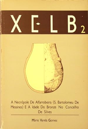 A NECRÓPOLE DE ALFARROBEIRA (S. BARTOLOMEU DE MESSINES) E A IDADE DO BRONZE NO CONCELHO DE SILVES...