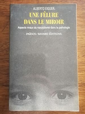 Une fêlure dans le miroir - EIGUER Alberto - Aspects rivaux du narcissime dans la pathologie Psyc...