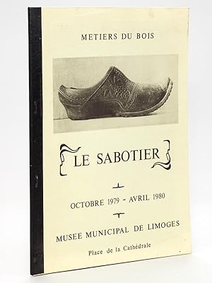 Métiers du bois : Le Sabotier. Octobre 1979 - Avril 1980. Musée municipal de Limoges