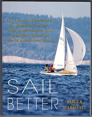 Sail Better: 101 Tips & Techniques on Cruising, Racing, Boat Maintenance, and Emergency Skills fo...