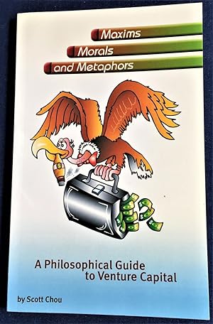 Maxims, Morals, and Metaphors, A Philosophical Guide to Venture Capital