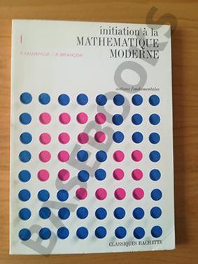 Initiation à la Mathématique Moderne. Tome 1