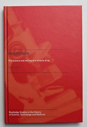 Interferon: The Science and Selling of a Miracle Drug (Routledge Studies in the History of Scienc...