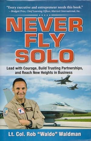 NEVER FLY SOLO - Lead with Courage, Build Trusting Partnerships and Reach New Heights in Business