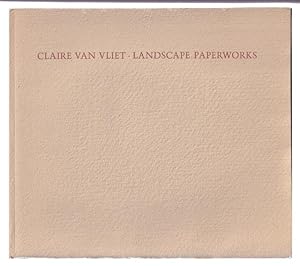 Claire Van Vliet Landscape Paperworks. Essay by Ruth Fine