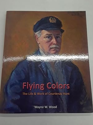 Flying Colors : The Life & Work of Courtenay Hunt