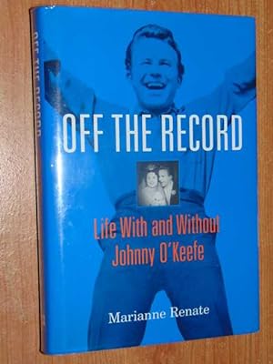 Off The Record. Life With And Without Johnny O'Keefe