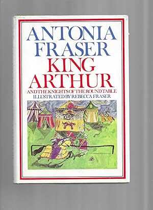 KING ARTHUR And The Knights Of The Round Table. Illustrated By Rebecca Fraser.