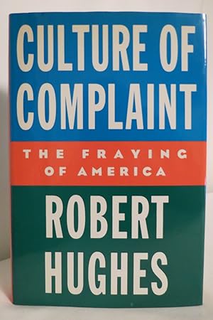 CULTURE OF COMPLAINT The Fraying of America (DJ protected by a clear, acid-free mylar cover)