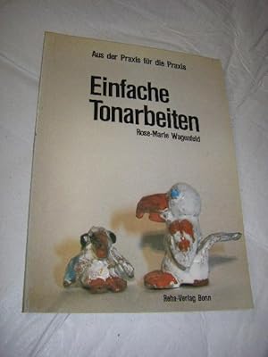 Einfache Tonarbeiten. Ein Werkbuch für Lehrer und Erzieher in der Vorschularbeit und in der Haupt...