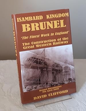 Isambard Kingdom Brunel 'The Fairest Work in All the Land' The Construction of the Great Western ...