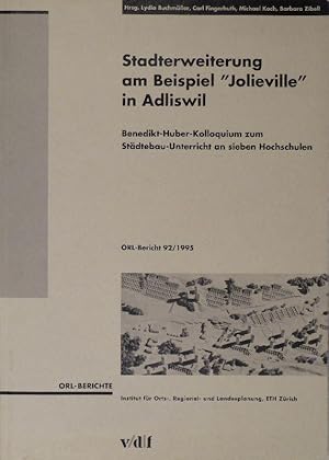 Stadterweiterung am Beispiel "Jolieville" in Adliswil. Benedikt-Huber-Kolloquium zum Städtbau-Unt...