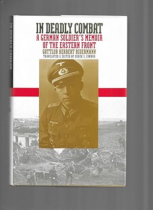 IN DEADLY COMBAT: A German Soldier's Memoir Of The Eastern Front. Translated And Edited By Derek ...