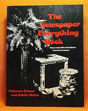 The Newspaper Everything Book: How to make 150 useful objects from old newspaper