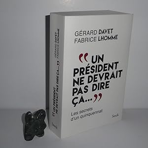 Un président ne devrait pas dire çà (---). Les secrets du quinquenat. Paris. Stock. 2016.