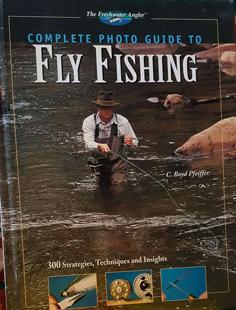 Complete Photo Guide to Fly Fishing: 300 Strategies, Techniques and Insights