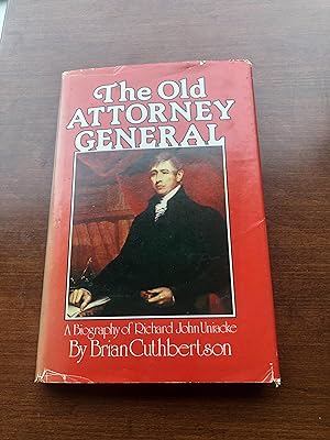 The Old Attorney General: A Biography of Richard John Uniacke