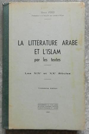 La littérature arabe et l'Islam par les textes. Les XIXe et XXe siècles.