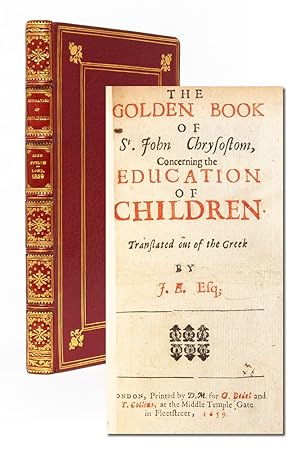 The Golden Book of St. John Chrysostom, Concerning the Education of Children. Translated out of t...