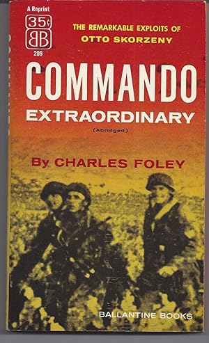 Commando Extraordinary - The Remarkable Exploits of Otto Skorzeny