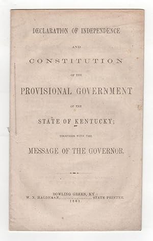 Declaration of Independence and Constitution of the Provisional Government of the State of Kentuc...