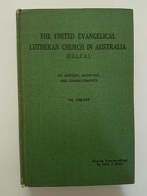 The United Evangelical Lutheran Church in Australia (U.E.L.C.A.) : Its History, Activities and Ch...