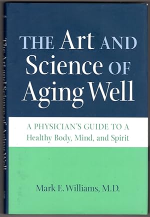 The Art and Science of Aging Well: A Physician's Guide to a Healthy Body, Mind, and Spirit