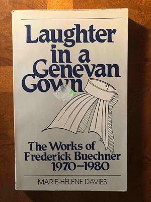 Laughter in a Genevan gown: The works of Frederick Buechner, 1970-1980