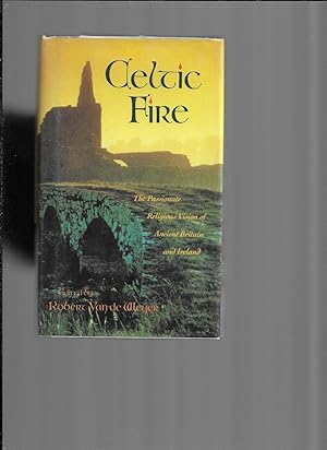 CELTIC FIRE: The Passionate Religious Vision Of Ancient Britain And Ireland