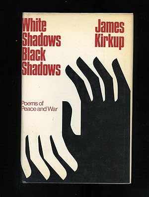 WHITE SHADOWS, BLACK SHADOWS: POEMS OF PEACE AND WAR
