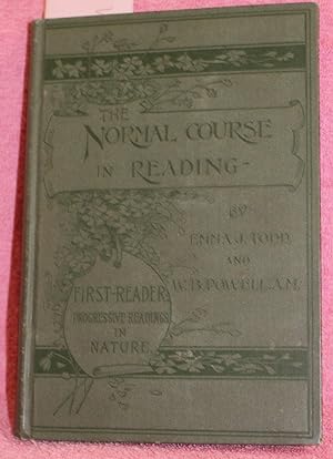 THE NORMAL COURSE IN READING First Reader. Progressive Readings in Nature