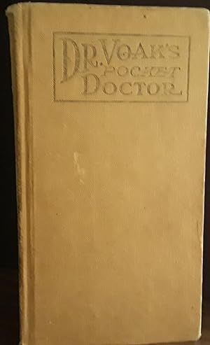 Dr. Voak's Pocket Doctor: A Condensed Manual of Valuable Information Concerning the More Common D...