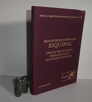 Jean-Étienne Dominique Esquirol. Une oeuvre clinique, thérapeutique et institutionnelle. Levalloi...