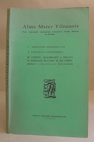 [ Alma Mater Vilnensis ] - Litwini, Bialorusini I Polacy W Dziejach Kultury Wielkiego Ksiestwa Li...