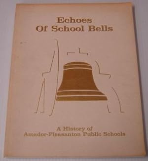 Echoes of School Bells: a History of Amador-Pleasanton Public Schools, 1864-1988