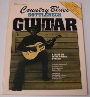 Country Blues Bottleneck Guitar: A Guide To Slide Guitar Styles